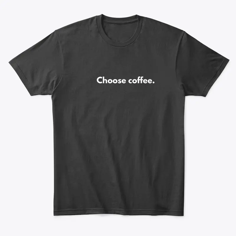 Choose coffee.