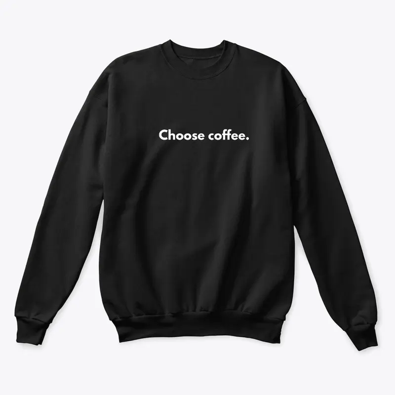 Choose coffee.