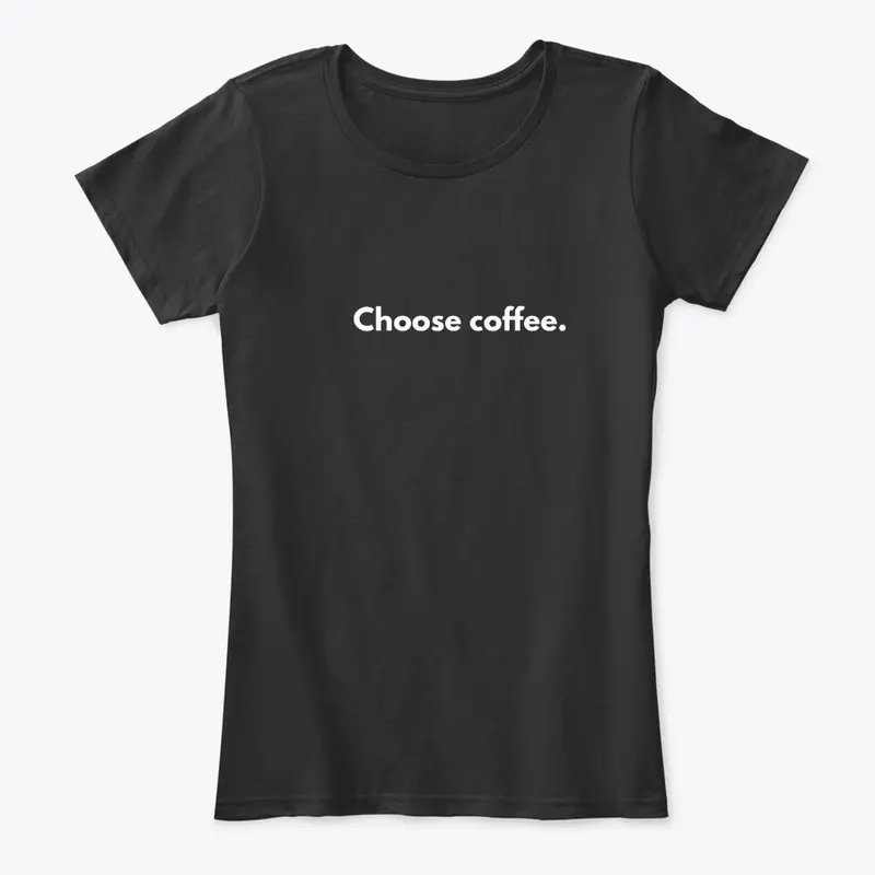 Choose coffee.