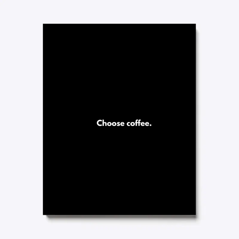 Choose coffee.