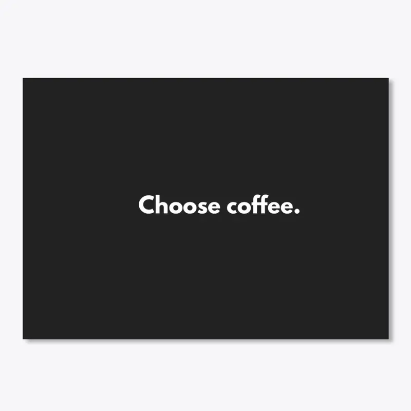 Choose coffee.